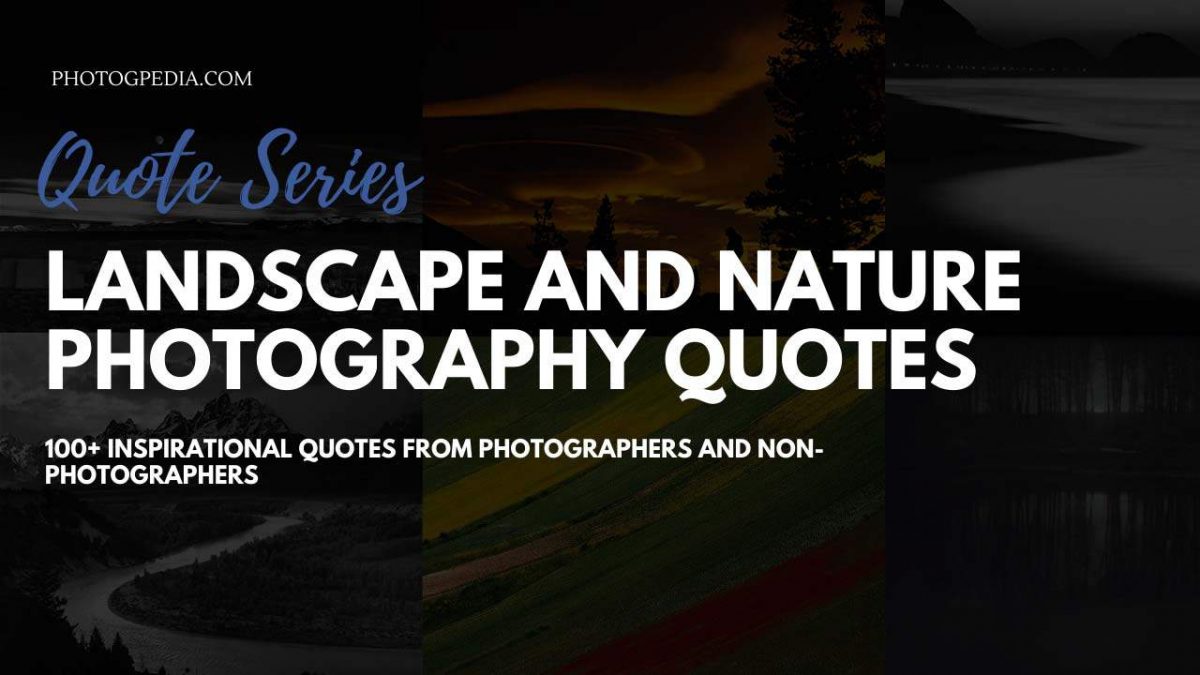 Nature And Landscape Photography Quotes Photogpedia