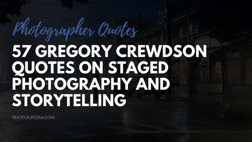 Gregory Crewdson Quotes