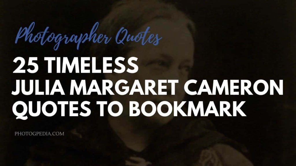 Julia Margaret Cameron Quotes