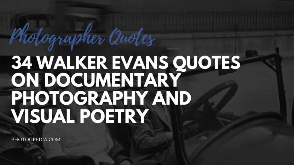 Min foto Alstublieft 34 Walker Evans Quotes on Documentary Photography and Visual Poetry