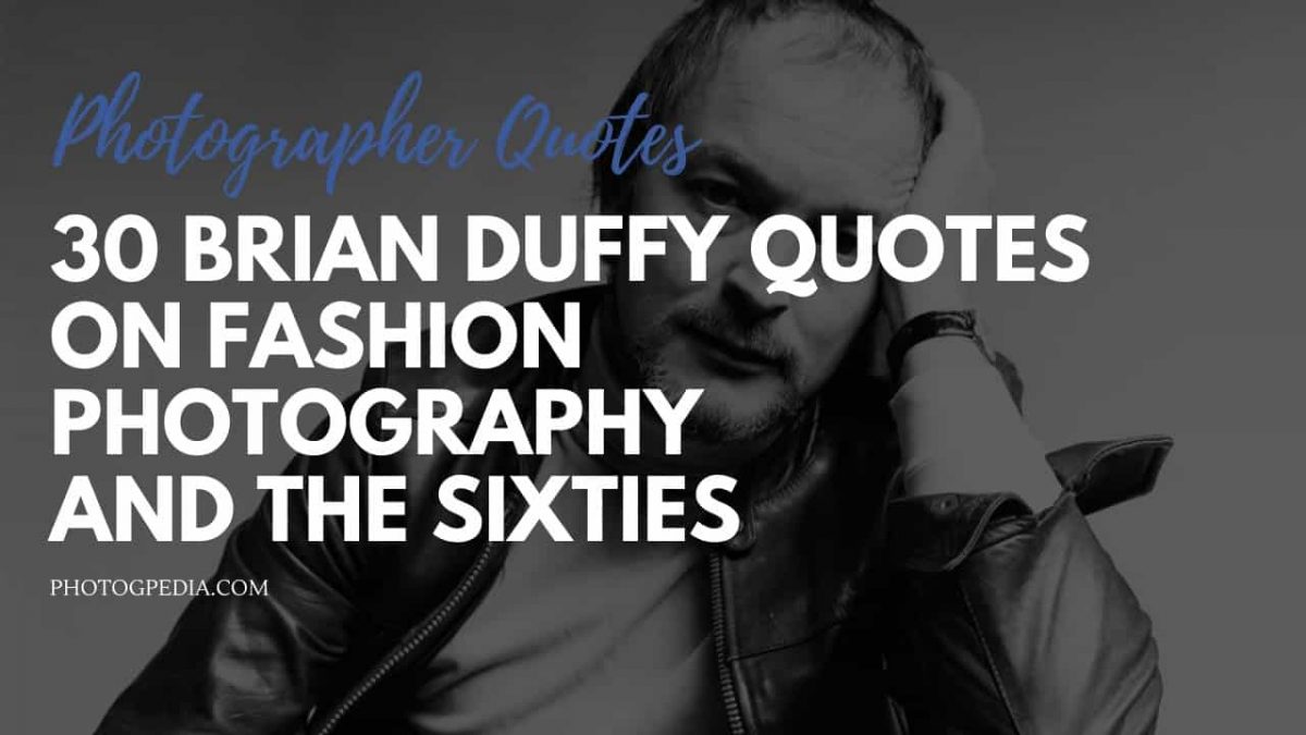 30 Brian Duffy Quotes on Fashion Photography and the Sixties - Photogpedia