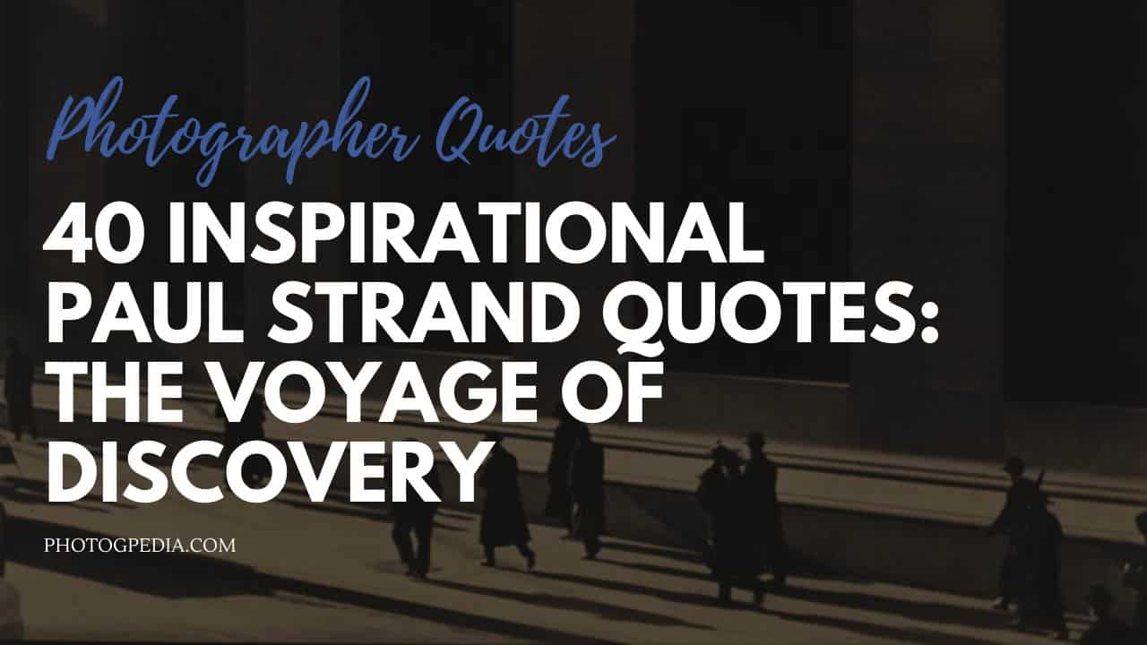 40 Inspirational Paul Strand Quotes: The Voyage of Discovery, image size:1280x720