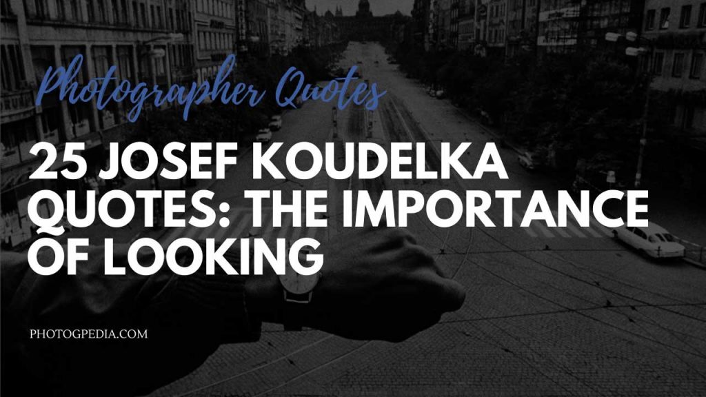 Josef Koudelka Quotes
